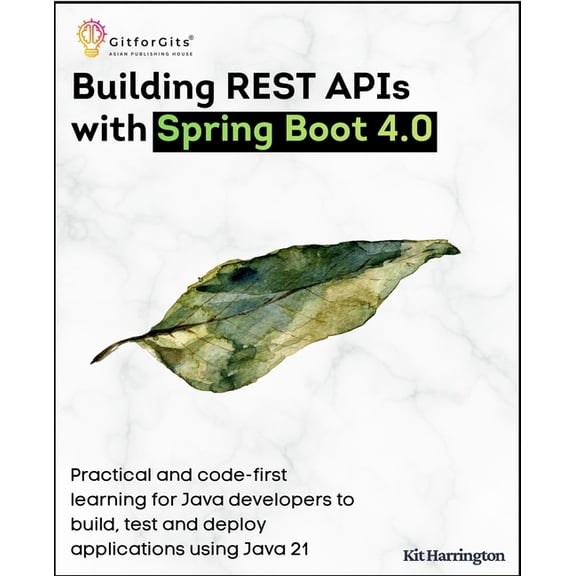Building REST APIs with Spring Boot 4.0: Practical and code-first learning for Java developers to build, test and deploy, (Paperback)