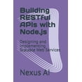 thumbnail image 1 of Building RESTful APIs with Node.js: Designing and Implementing Scalable Web Services, (Paperback), 1 of 1
