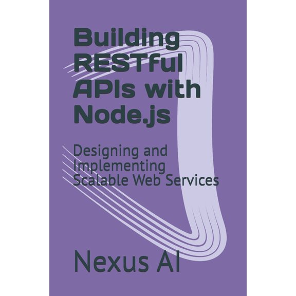 Building RESTful APIs with Node.js: Designing and Implementing Scalable Web Services, (Paperback)