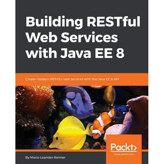 Building RESTful Web Services with Java EE 8: Create modern RESTful web services with the Java EE 8 API, (Paperback)
