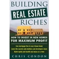 thumbnail image 1 of Building Real Estate Riches: How to Invest in New Homes for Maximum Profit, (Paperback), 1 of 1