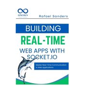 Building Real-Time Web Apps with Socket.io Master Real-Time Communication in Web Applications, Paperback
