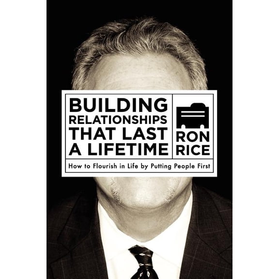 Building Relationships That Last a Lifetime: How to Flourish in Life by Putting People First (Paperback) by Ron Rice