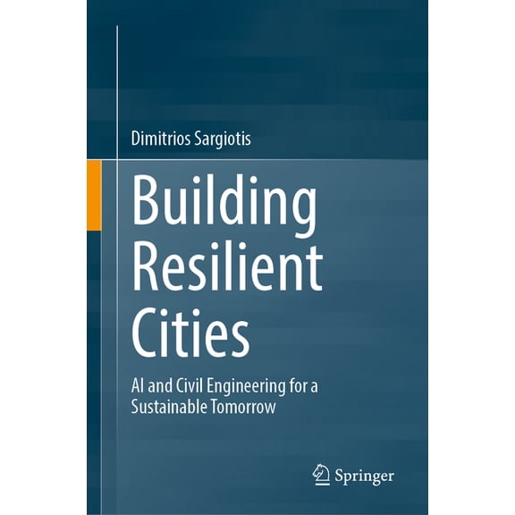 Building Resilient Cities: AI and Civil Engineering for a Sustainable Tomorrow, (Hardcover)