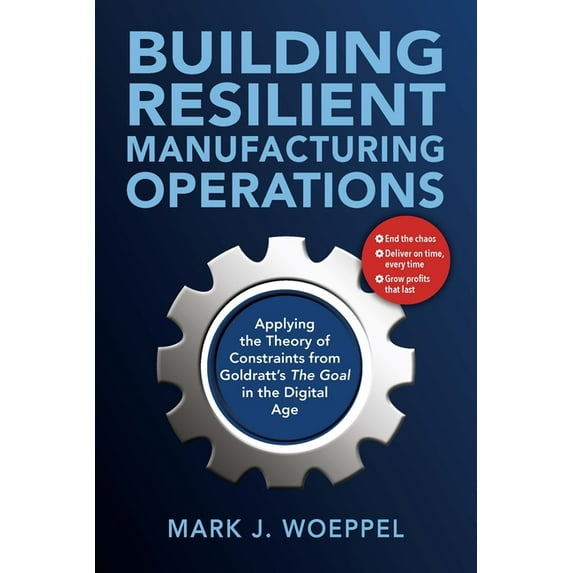 Building Resilient Manufacturing Operations: Applying the Theory of Constraints from Goldratt's the Goal in the Dig, (Paperback)
