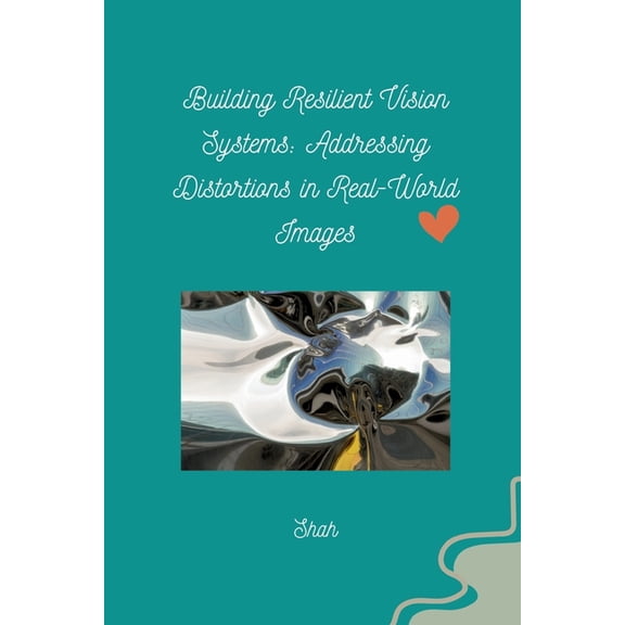 Building Resilient Vision Systems: Addressing Distortions in Real-World Images, (Paperback)