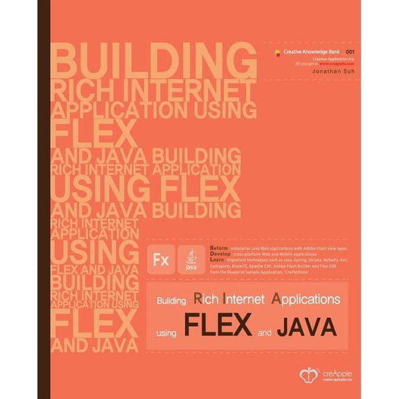 Building Rich Internet Applications Using Flex and Java : Reform Enterprise Java Web Applications with Flash View Layer. Develop Cross-Platform Web and Mobile Applications. Learn Important Techniques Such as Java, Spring, Stripes, Mybatis, Ant, Caringorm,