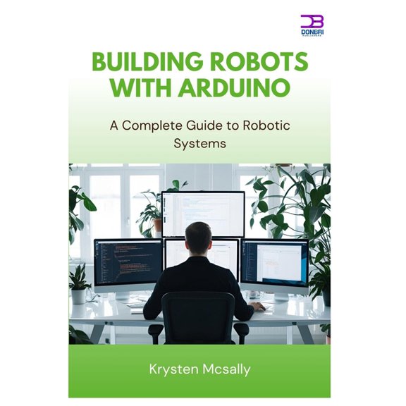 Building Robots with Arduino: A Complete Guide to Robotic Systems, (Paperback)