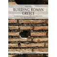 thumbnail image 1 of Building Roman Greece: Innovation in Vaulted Construction in the Peloponnese, (Paperback), 1 of 1
