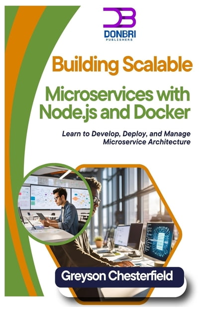 Building Scalable Microservices with Node.js and Docker: Learn to Develop, Deploy, and Manage Microservice Architecture, (Paperback)