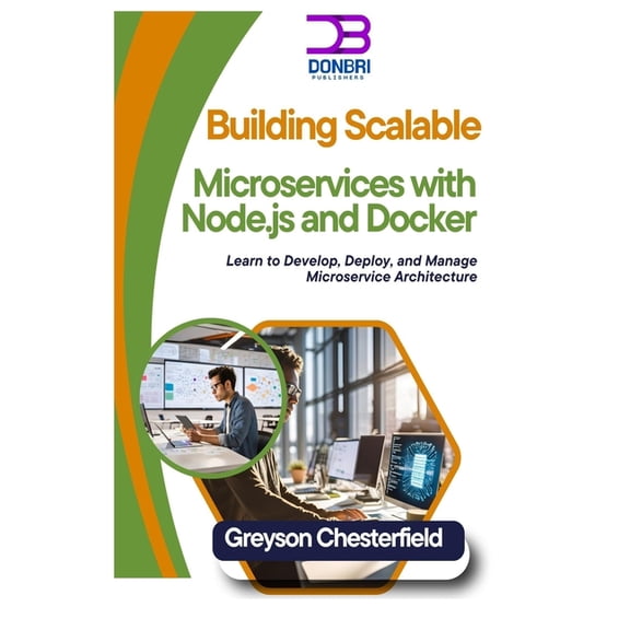 Building Scalable Microservices with Node.js and Docker: Learn to Develop, Deploy, and Manage Microservice Architecture, (Paperback)