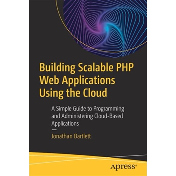 Pre-Owned Building Scalable PHP Web Applications Using the Cloud: A Simple Guide to Programming and Administering Cloud-Based Applications (Paperback)