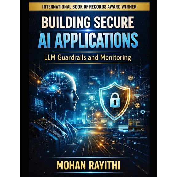 Building Secure AI Applications: LLM Guardrails and Monitoring, (Paperback)