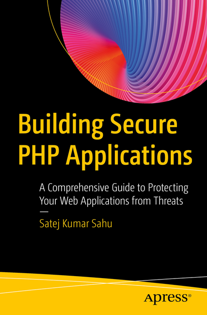 Building Secure PHP Applications: A Comprehensive Guide to Protecting ...