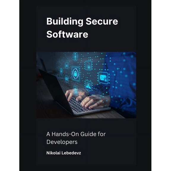 Building Secure Software: A Hands-On Guide for Developers, (Paperback)