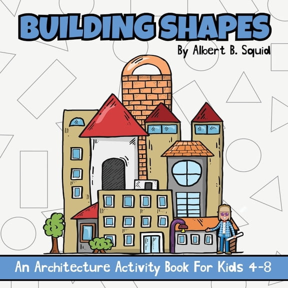 Building Shapes: An Architecture Activity Book For Kids 4-8, (Paperback)