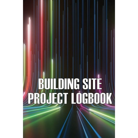Building Site Daily Logbook: Perfect Gift for Foremen or Site Manager Construction Site Daily Tracker to Record Workforc, (Paperback)