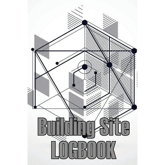 Building Site Logbook: Construction Site Management Book to Record Workforce, Tasks, Schedules, Construction Daily Repor, (Paperback)