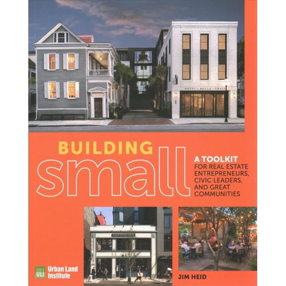 Pre-Owned Building Small : A Toolkit for Real Estate Entrepreneurs, Civic Leaders, and Great Communities (Paperback)