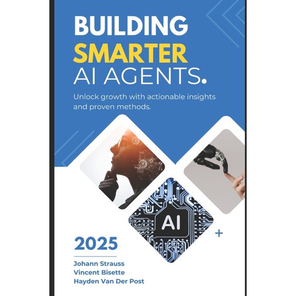AI Agents Masterclass Building Smarter AI Agents: Techniques and Best Practices: A Comprehensive Guide 2025, Book 2, (Paperback)