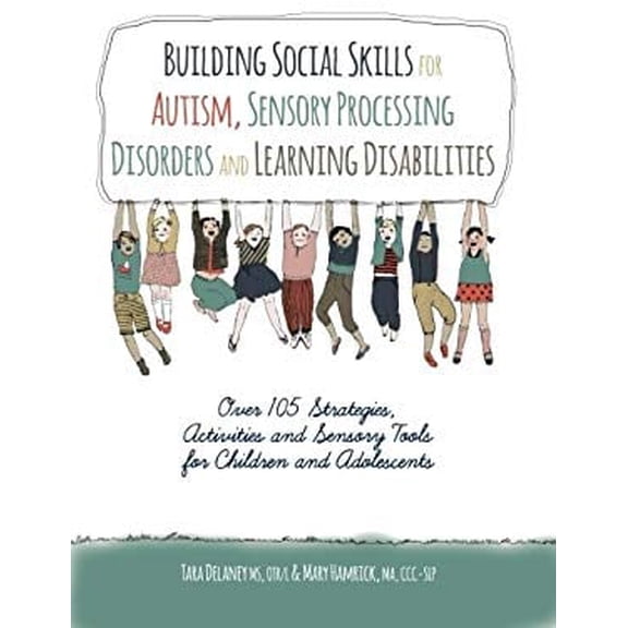 Pre-Owned Building Social Skills for Autism, Sensory Processing Disorders and Learning Disabilities: Over 105 Strategies, Activities and Sensory Tools for Child (Paperback) 1559570245 9781559570244