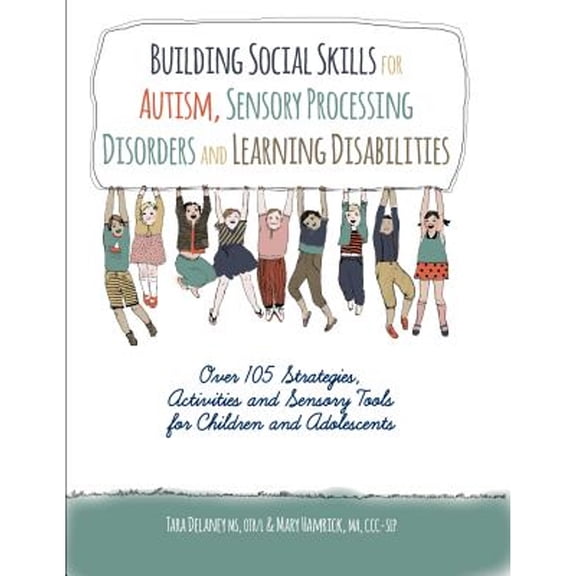 Pre-Owned Building Social Skills for Autism, Sensory Processing Disorders and Learning Disabilities: Over 105 Strategies, Activities and Sensory Tools for Child (Paperback) 1559570245 9781559570244