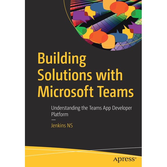 Building Solutions with Microsoft Teams: Understanding the Teams App Developer Platform, (Paperback)