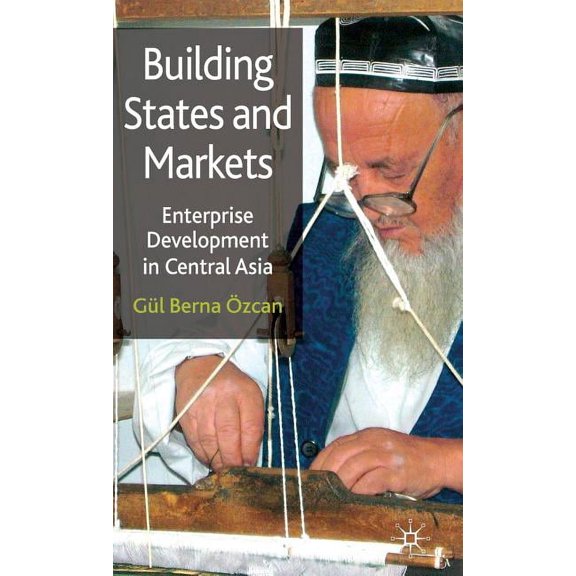 Building States and Markets: Enterprise Development in Central Asia, (Hardcover)