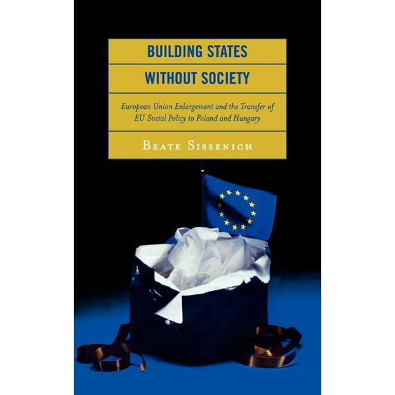 Building States without Society: European Union Enlargement and the Transfer of EU Social Policy to Poland and Hungary, (Hardcover)