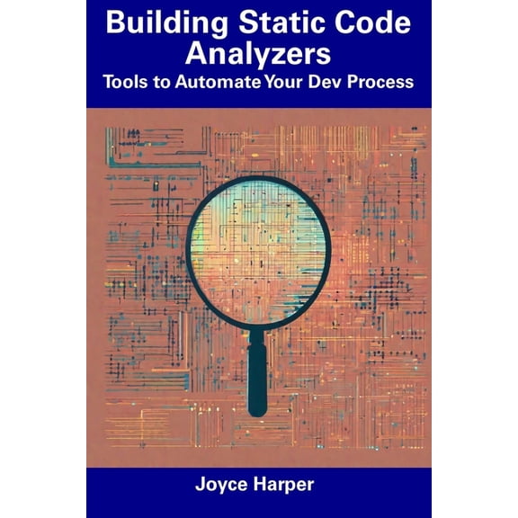 Building Static Code Analyzers : Tools to Automate Your Dev Process (Paperback)
