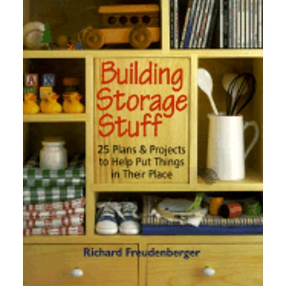 Pre-Owned Building Storage Stuff: 24 Plans and Projects to Help Put Things in Their Place (Paperback) by Richard Freudenberger