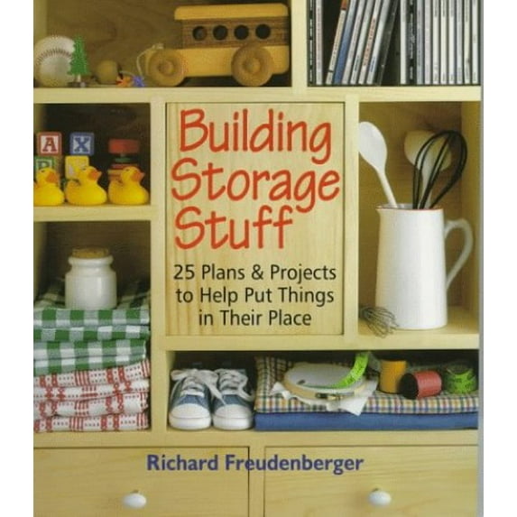 Pre-Owned Building Storage Stuff: 24 Plans and Projects to Help Put Things in Their Place (Paperback) by Richard Freudenberger