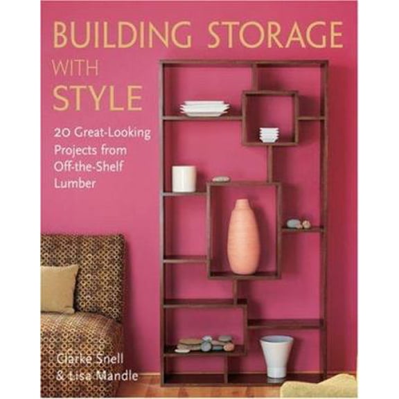 Pre-Owned Building Storage with Style: 20 Great-Looking Projects from Off-the-Shelf Lumber (Paperback) 1579907377 9781579907372