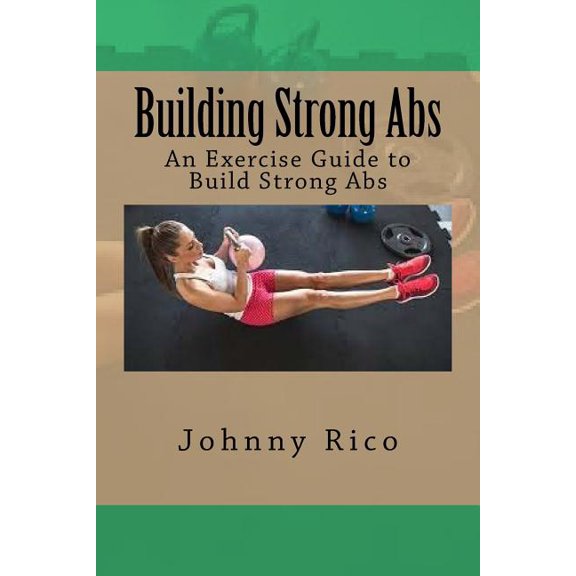 Building Strong Abs: An Exercise Guide to Build Strong Abs (Paperback)
