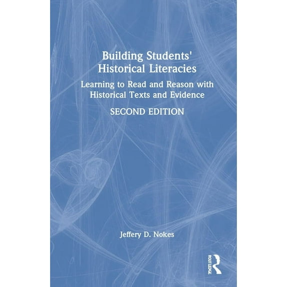 Building Students' Historical Literacies: Learning to Read and Reason With Historical Texts and Evidence, (Hardcover)