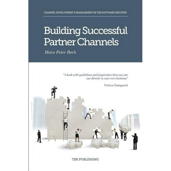 Building Successful Partner Channels: Channel Development & Management in the Software Industry, (Paperback)