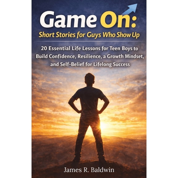 Gifts for Teens Game On: Short Stories for Guys Who Show Up: 20 Essential Life Lessons for Teen Boys to Build Confidence, Resilience, a , Book 3, (Paperback)