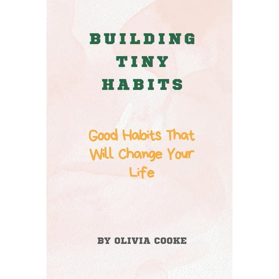 Building Tiny Habits: Good Habits That Will Change Your Life