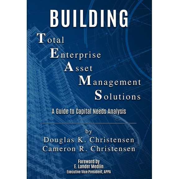 Pre-Owned Building Total Enterprise Asset Management Solutions: A Guide to Capital Needs Analysis (Paperback)