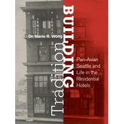 Building Tradition : Pan-Asian Seattle and Life in the Residential Hotels (Paperback)