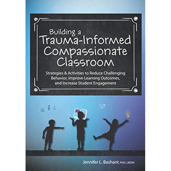 Pre-Owned Building a Trauma-Informed, Compassionate Classroom: Strategies & Activities to Reduce Challenging Behavior, Improve Learning Outcomes, and Increase Student Engagement Paperback
