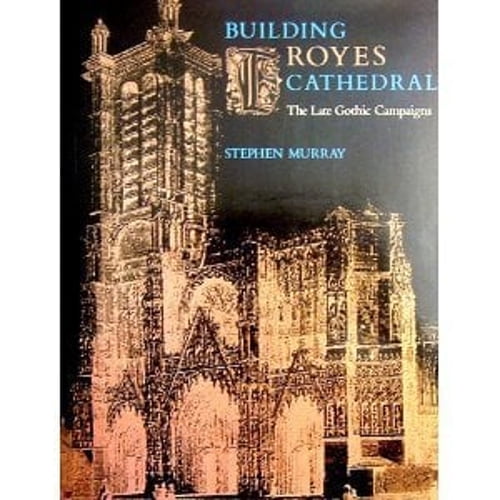 Pre-Owned Building Troyes Cathedral : The Late Gothic Campaigns (Hardcover) 9780253312778