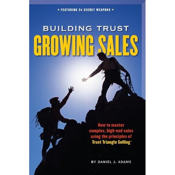 Pre-Owned Building Trust, Growing Sales : How to Master Complex, High-End Sales Using the Principles of Trust Triangle Selling (Hardcover) 0978606906 9780978606909