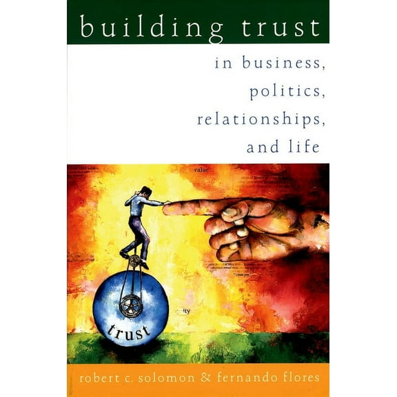 Building Trust: In Business, Politics, Relationships, and Life, (Paperback)