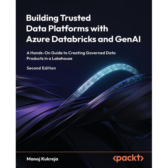 Building Trusted Data Platforms with Azure Databricks and GenAI - Second Edition: A Hands-On Guide to Creating Governed , (Paperback)