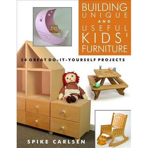 Pre-Owned Building Unique and Useful Kids' Furniture: 24 Great Do-It-Yourself Projects (Paperback) 1610353250 9781610353250