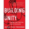 thumbnail image 1 of Building Unity : Leading a Non-Profit from Spark to Succession (Paperback), 1 of 1
