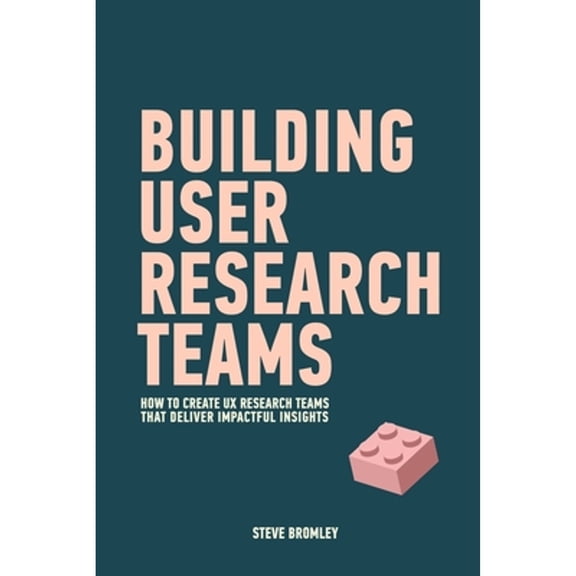 Pre-Owned Building User Research Teams: How to create UX research teams that deliver impactful insights (Paperback) 1670056848 9781670056849