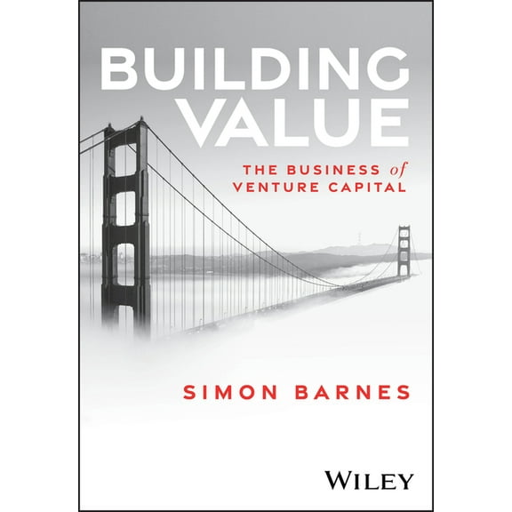 Building Value: The Business of Venture Capital, (Hardcover)