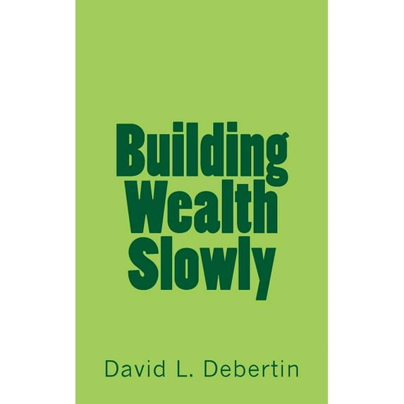 Building Wealth Slowly (Paperback)